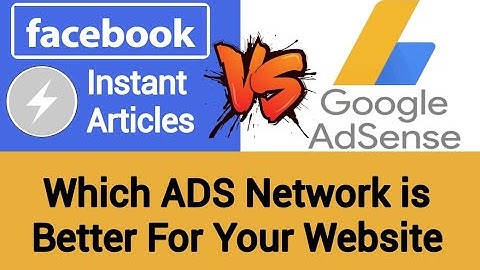 Google Adsense Vs Facebook Instant Article - Which ADS Network is Better for Your Website