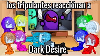 los tripulantes reacciónan a Dark Desire