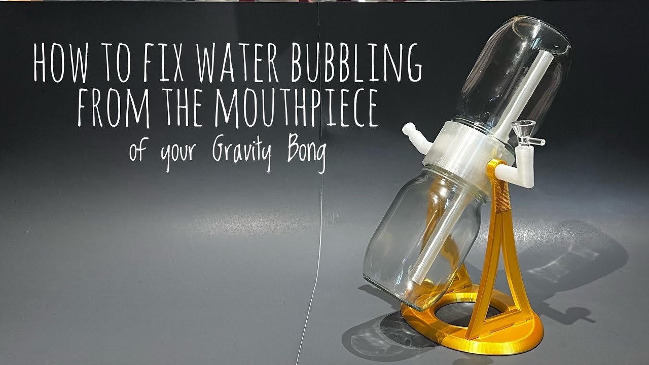 How to repair water bubbling from the mouthpiece on your gravity bong