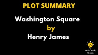 Plot Summary Of Washington Square By Henry James - Washington Square By Henry James