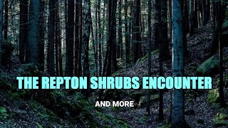 “The Repton Shrubs Encounter and More” | Paranormal Stories