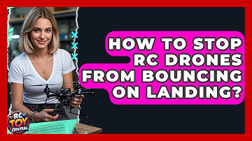 How To Stop RC Drones From Bouncing On Landing? - RC Toy Central