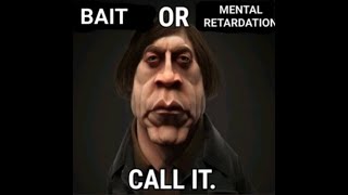 Bait or mental retardation, call it