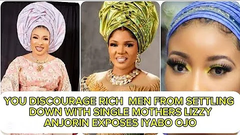YOU DISCOURAGE RICH  MEN FROM SETTLING  DOWN WITH SINGLE MOTHERS LIZZY  ANJORIN EXPOSES IYABO OJO
