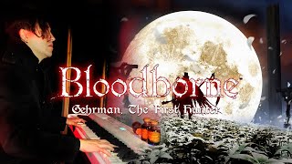 Bloodborne -  Gehrman, the First Hunter | Piano Version