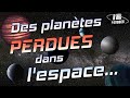 Des planètes perdues dans l'espace...