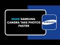 How to Make Samsung Camera Take Photos Faster