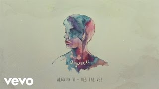 Ves Tal Vez - Algo En Ti (Lyric Video) chords