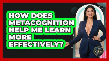 How Does Metacognition Help Me Learn More Effectively? - The Life Coach Expert