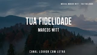 Tua Fidelidade Marcos Witt com letra em português 