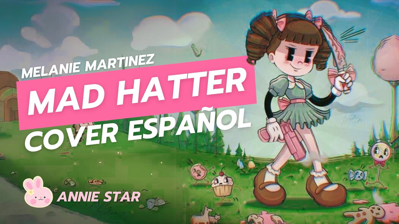 Melanie Martinez Mad Hatter COVER EN ESPAÑOL