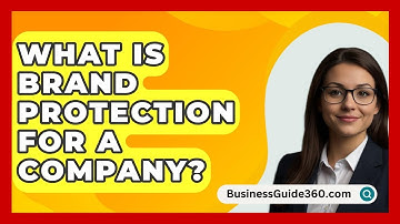 What Is Brand Protection For A Company? - BusinessGuide360.com