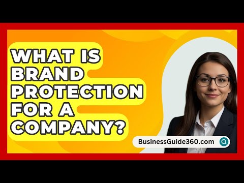 What Is Brand Protection For A Company? - BusinessGuide360.com