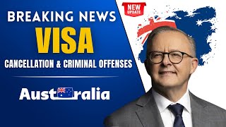 Australia's Tough New Stance on Criminal Offenses & Visa Cancellation  | Visa Cancellation Updates
