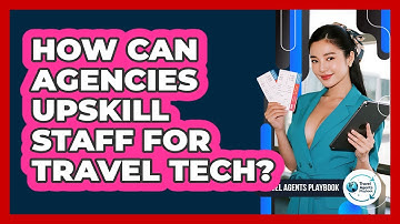How Can Agencies Upskill Staff for Travel Tech?
