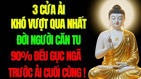 3 Cửa Ải Kinh Hoàng Nhất Đời Người Căn Tu – 90% Gục Ngã Ở Cửa Cuối | Tu Tâm Tĩnh Lặng