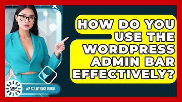 How Do You Use The WordPress Admin Bar Effectively? - WP Solutions Guru