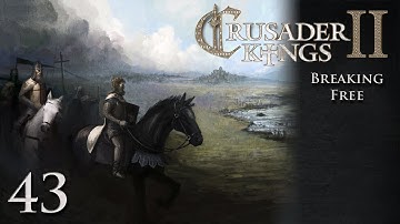 CK2 Multiplayer: Breaking Free w/Kilkakon Part 43