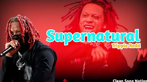 [CLEAN] Trippie Redd - Supernatural || Clean Song Nation