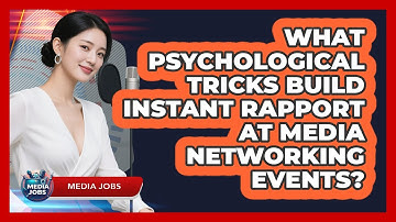 What Psychological Tricks Build Instant Rapport At Media Networking Events? - Media Jobs