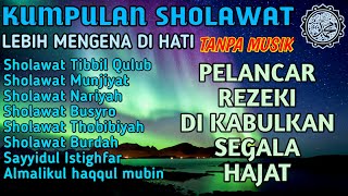 KUMPULAN SHOLAWAT NABI - TANPA MUSIK LEBIH MENGENA DI HATI REZEKI MENGALIR DERAS HUTANG LUNAS