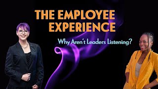 HR: The Employee Experience  -Why Aren’t Leaders Listening?