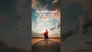 On Ambient Calm(Royalty Free Music)shorts ambient calm relaxing royaltyfreemusic audiojungle