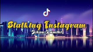 STALKING INSTAGRAM - JOHAN LUMIHI (REMIXXX)