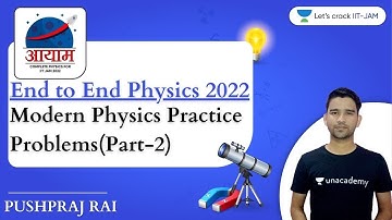 Modern Physics Practice Problems | Part 2 |  IIT JAM Physics Feb 2022 | 1:15 PM | Aayam Batch