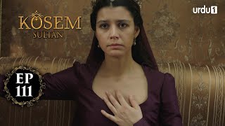 Kosem Sultan | Episode 111 | Turkish Drama | Urdu Dubbing | Urdu1 TV | 25 February 2021