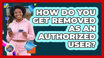 How Do You Get Removed as an Authorized User?