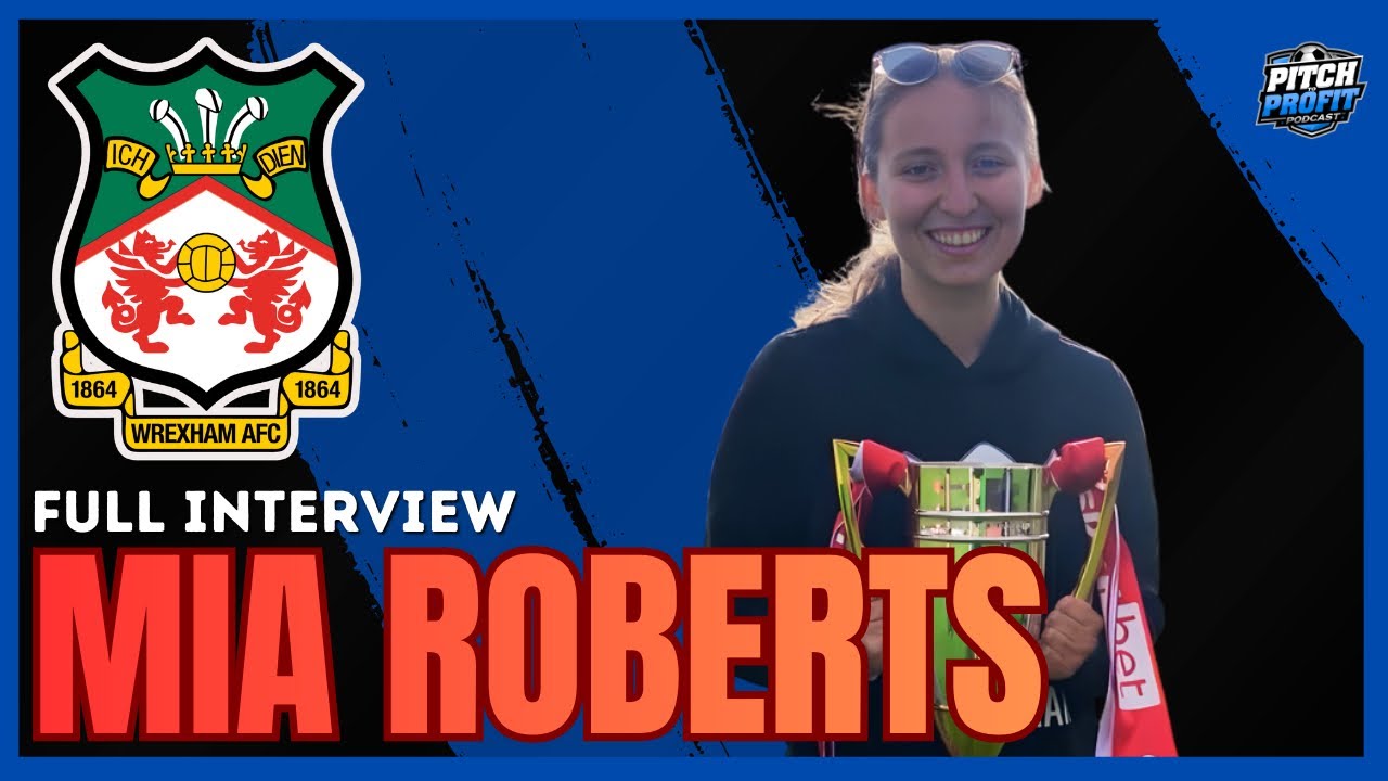 Mia Roberts on Working in Commentary, Wrexham’s Global Rise & Winning Promotion with Wrexham Ladies