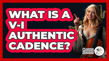 What Is a V-I Authentic Cadence?