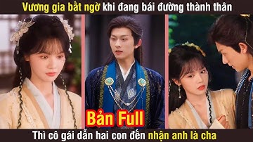 Vương gia bất ngờ khi đang bái đường thành thân, thì cô gái dẫn 2 con đến nhận anh là cha