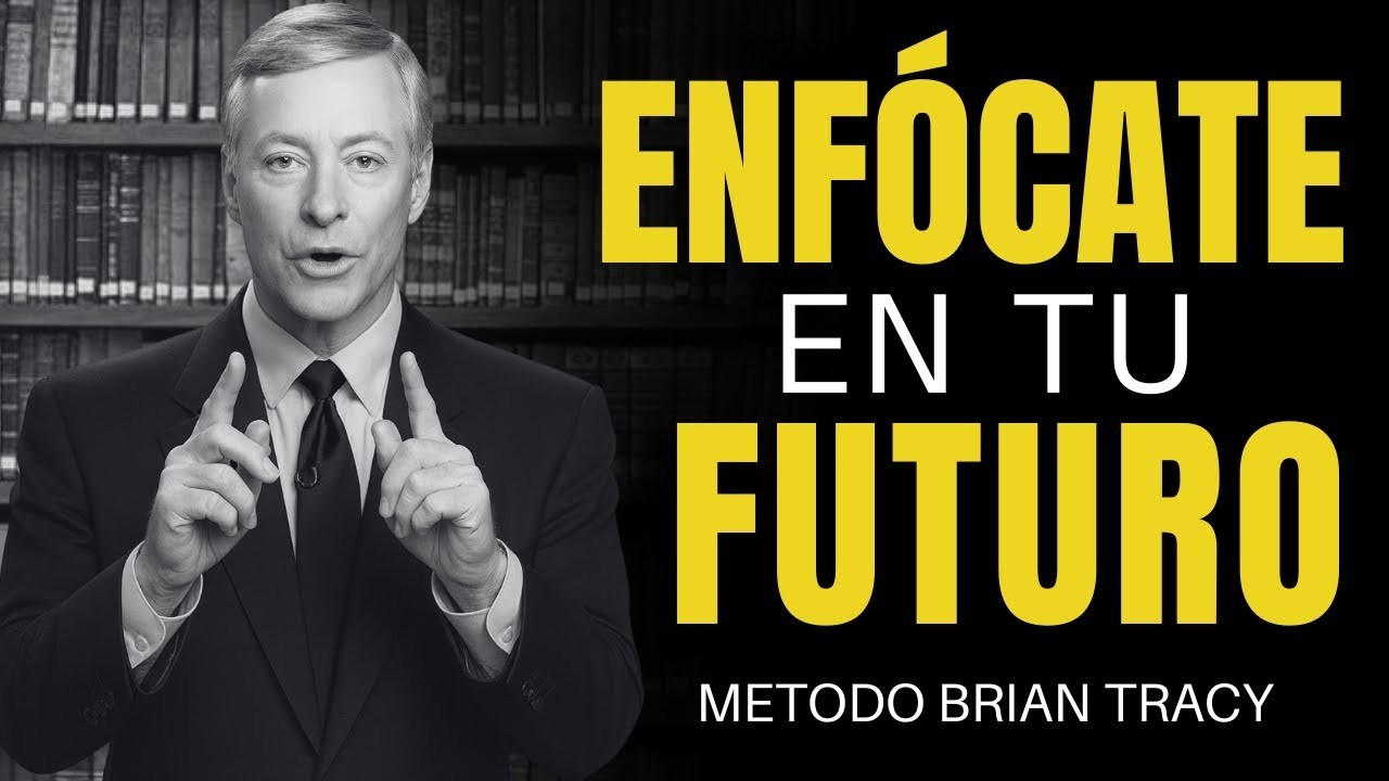 Enfócate en TU FUTURO | Esta en Tus Manos 🔥 - Método Brian Tracy