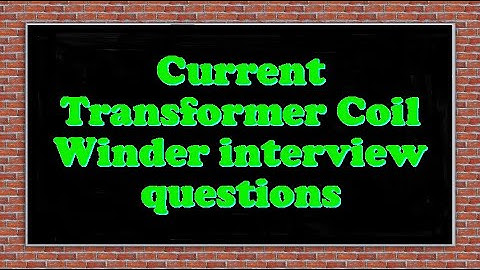 Current Transformer Coil Winder interview questions