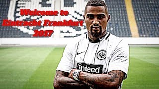 Kevin Prince Boateng - Welcome to Eintracht Frankfurt 2017! | Goals & Skills | 2018 HD