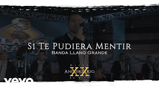 Banda Llano Grande - Si Te Pudiera Mentir | En Vivo