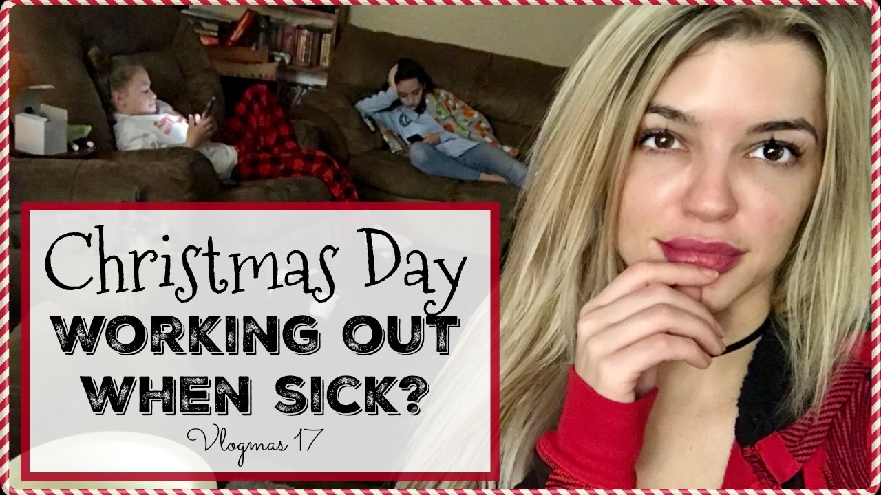 Christmas Day Working Out When Sick Vlogmas 17 YouTube christmas-day-working-out-when-sick-vlogmas-17-youtube