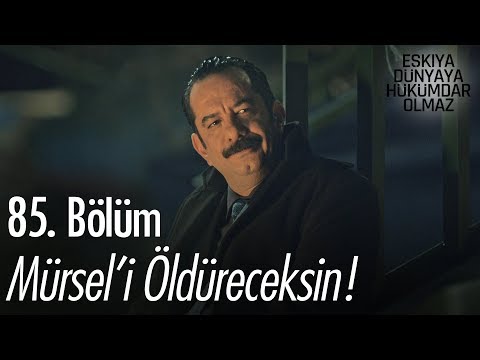 Mürsel'i öldüreceksin! - Eşkıya Dünyaya Hükümdar Olmaz 85. Bölüm