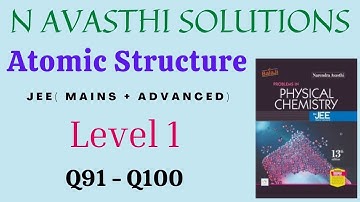 Atomic Structure | Level 1 | Q91 - Q100 | JEE | N Avasthi Solutions | GM Academy