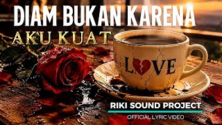 DIAM BUKAN KARENA AKU KUAT 💔 - Hati Hancur Setelah Kau Pergi |  Lyric Video