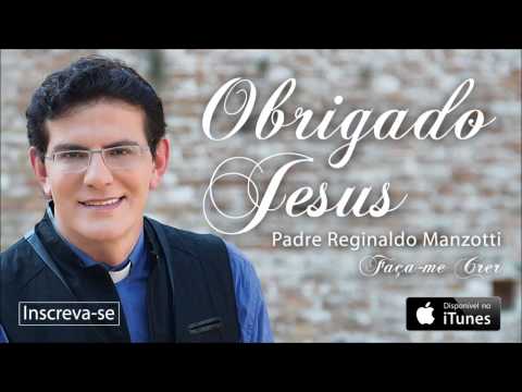 Obrigado Jesus Part Neguinho Da Beija Flor Padre Reginaldo Manzotti Letras Com obrigado jesus part neguinho da