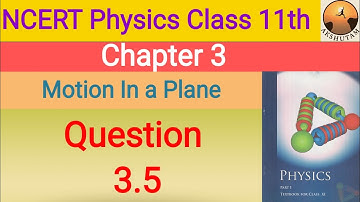 ncert physics class 11th chapter 3 motion in a plane question 3.5 detailed solution with pdf
