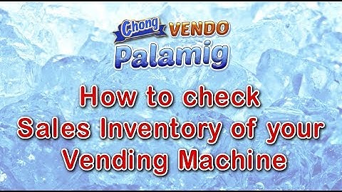 Chong Vendo Palamig: How to check Sales Inventory of your Vending Machine