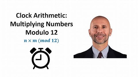Clock Arithmetic:  Multiplying Numbers Modulo 12