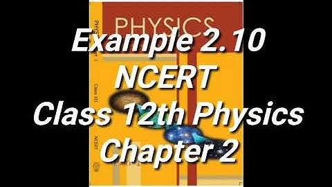 Example 2.10 | NCERT | Physics | Class 12th | Chapter 2 |