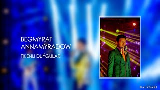 Begmyrat Annamyradow - Tikenli duýgular | Konsert