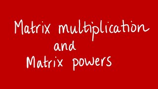 Matrix multiplication and matrix powers | Unit 3 and 4 VCE Further Maths