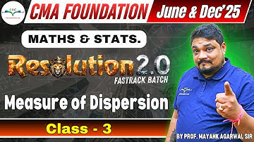 Measure of Dispersion Live Class - 3 | CMA Foundation Maths & Stats. | By Prof. Mayank Agarwal Sir